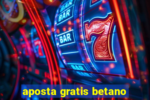 aposta gratis betano